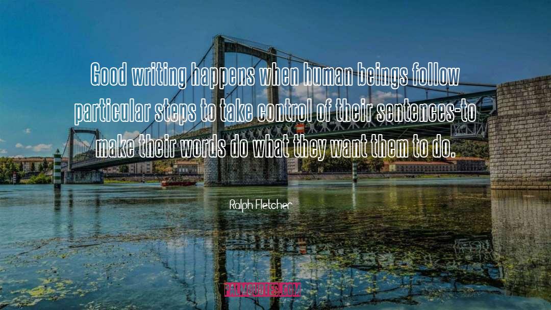 Ralph Fletcher Quotes: Good writing happens when human