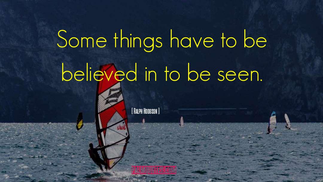 Ralph Hodgson Quotes: Some things have to be