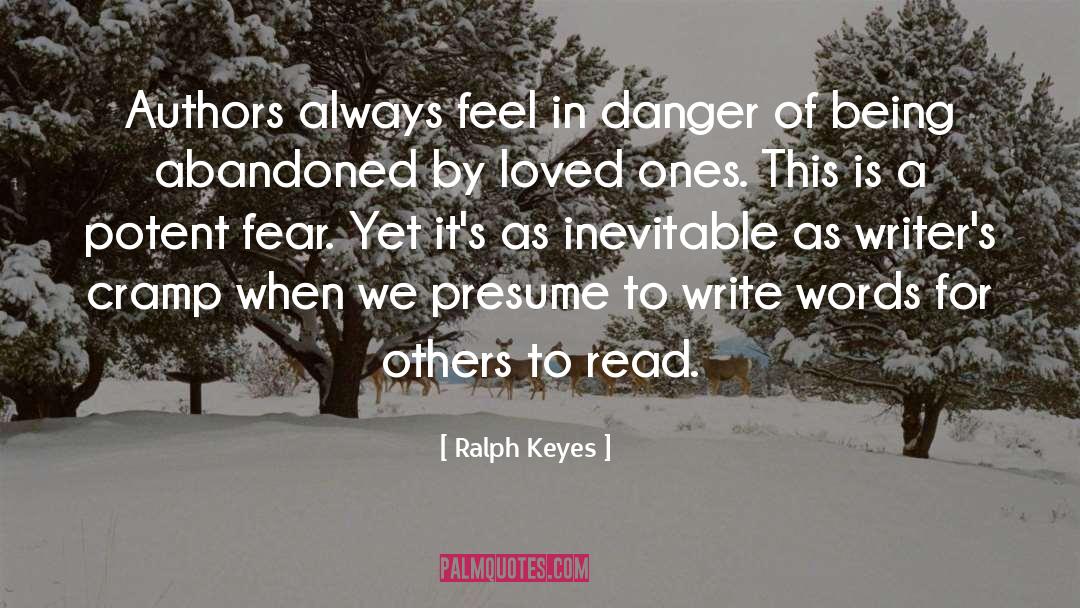 Ralph Keyes Quotes: Authors always feel in danger