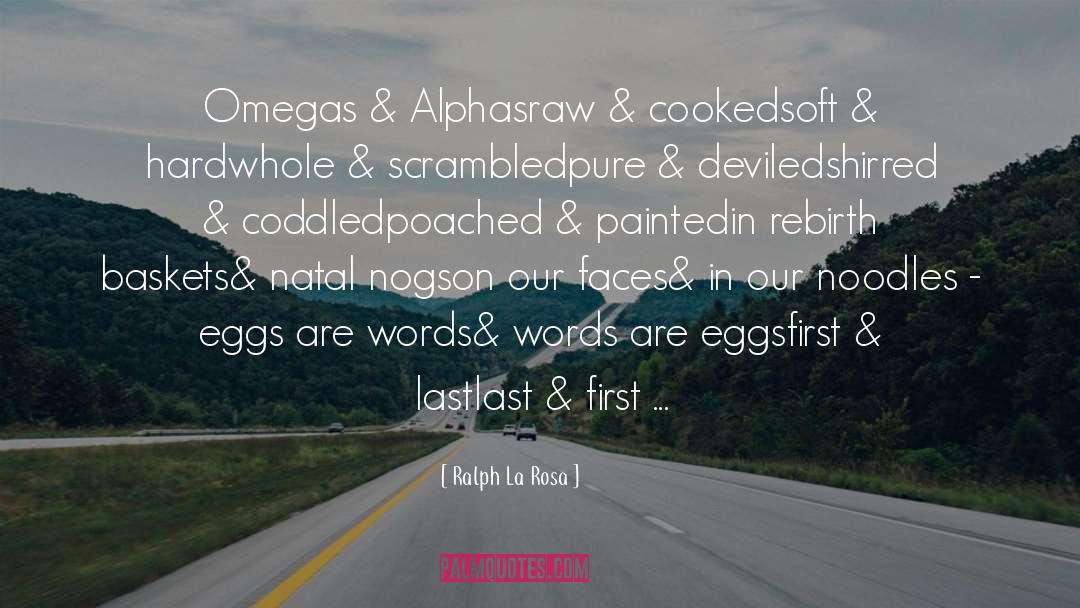 Ralph La Rosa Quotes: Omegas & Alphas<br /><br />raw