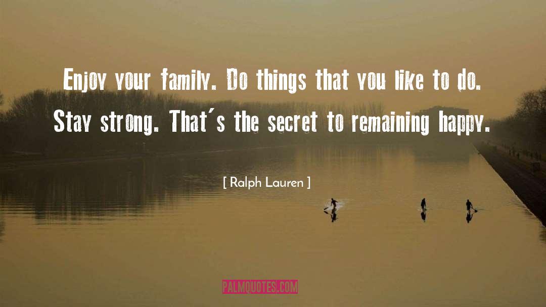 Ralph Lauren Quotes: Enjoy your family. Do things