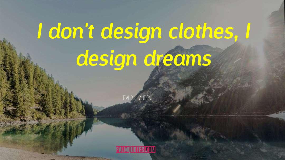 Ralph Lauren Quotes: I don't design clothes, I