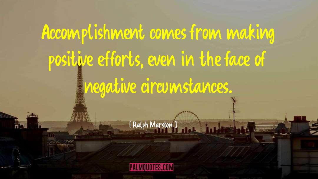 Ralph Marston Quotes: Accomplishment comes from making positive