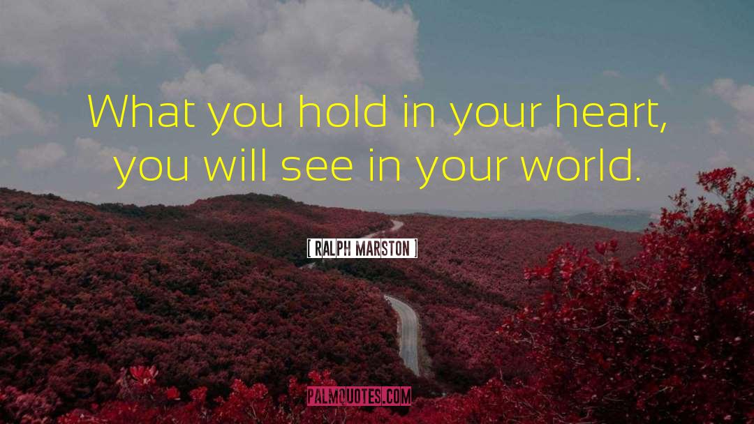 Ralph Marston Quotes: What you hold in your