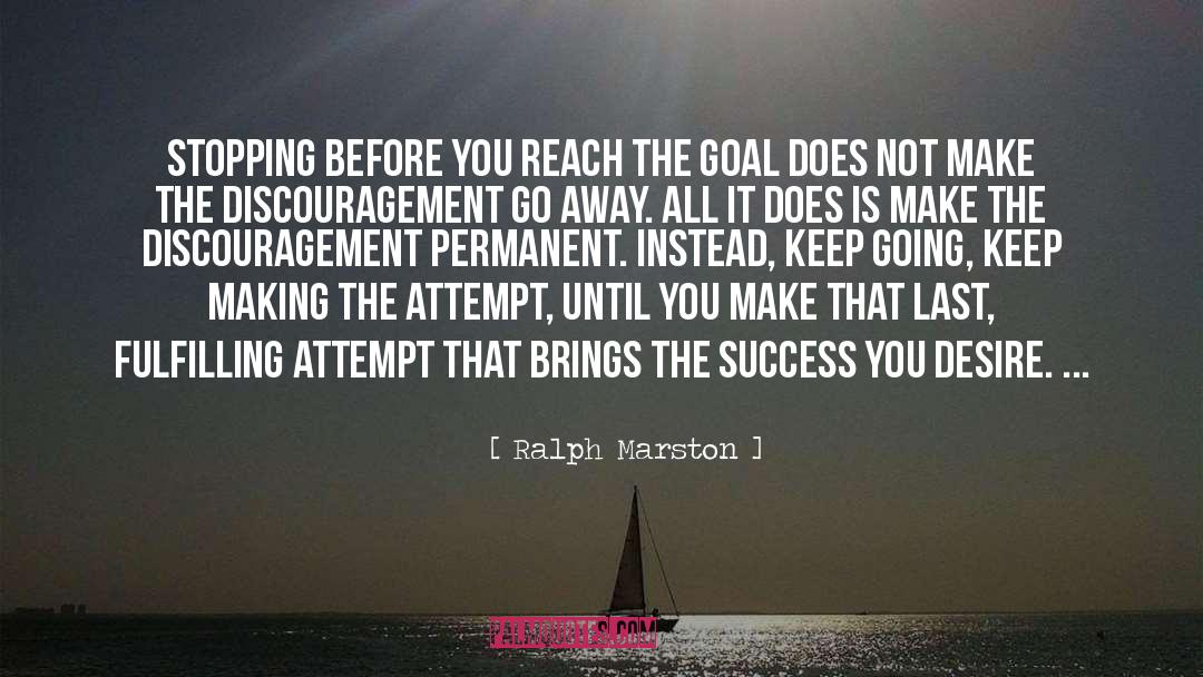 Ralph Marston Quotes: Stopping before you reach the