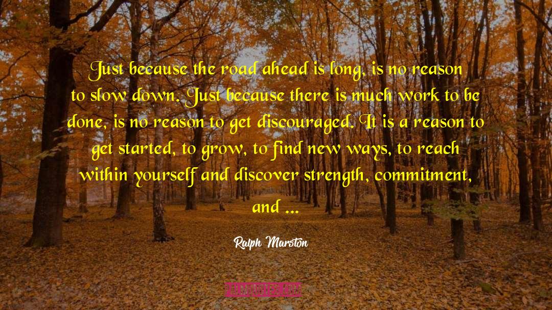 Ralph Marston Quotes: Just because the road ahead