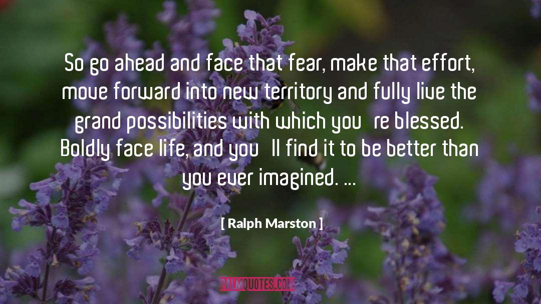 Ralph Marston Quotes: So go ahead and face