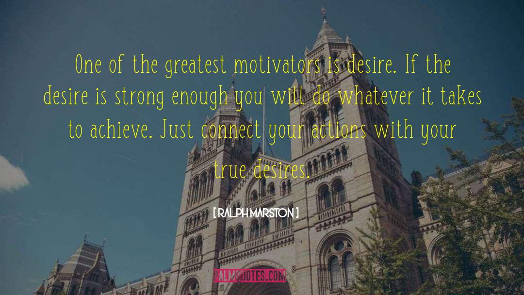 Ralph Marston Quotes: One of the greatest motivators
