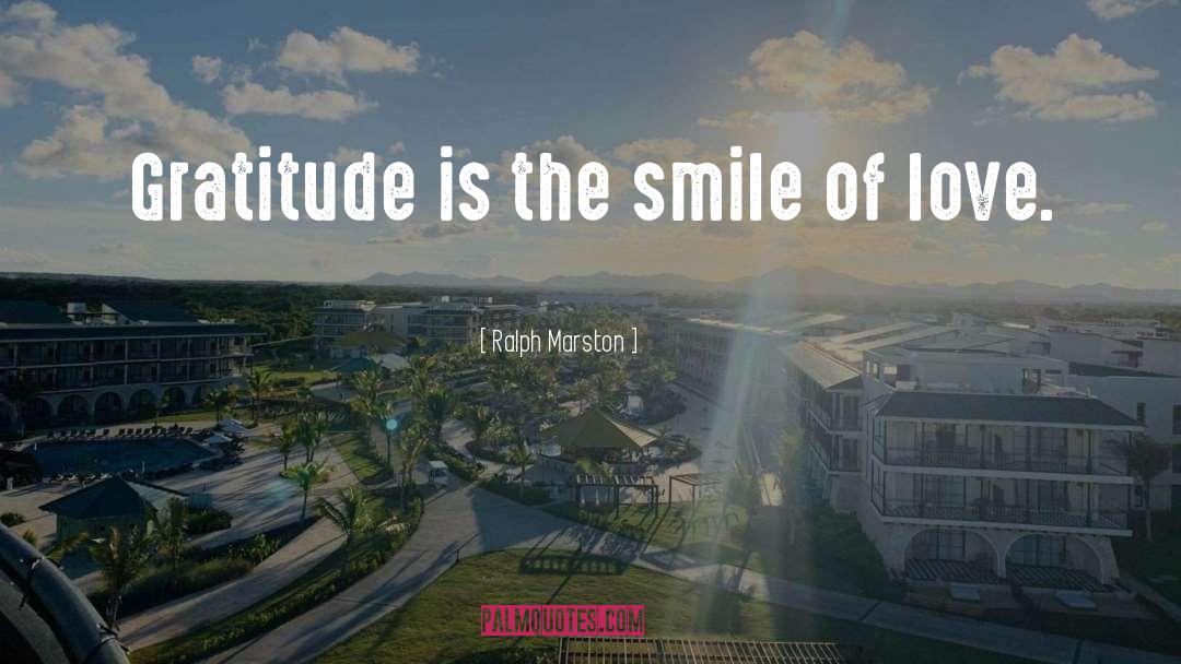 Ralph Marston Quotes: Gratitude is the smile of