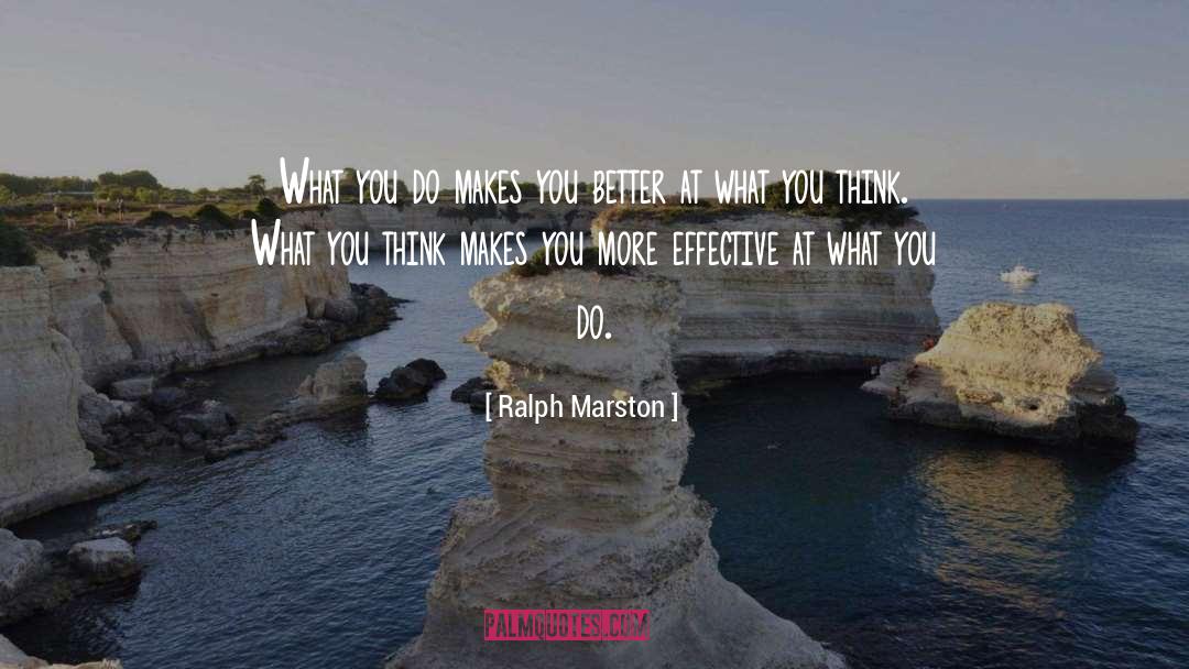 Ralph Marston Quotes: What you do makes you