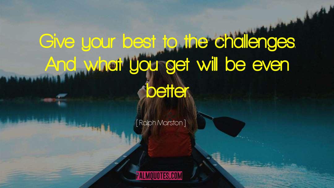Ralph Marston Quotes: Give your best to the