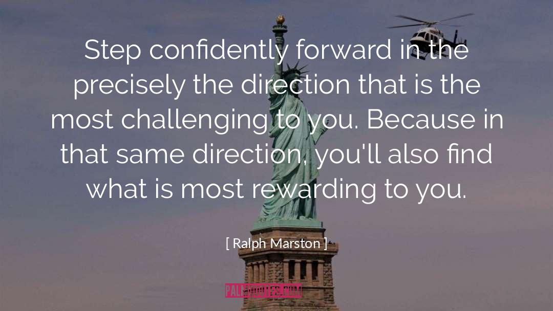 Ralph Marston Quotes: Step confidently forward in the