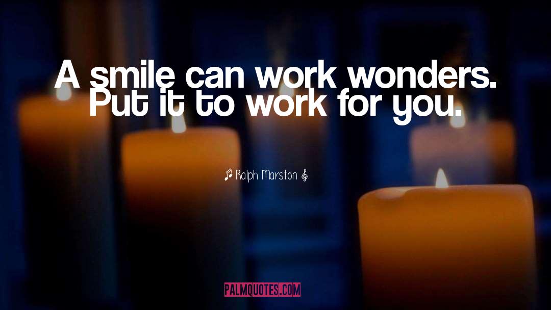 Ralph Marston Quotes: A smile can work wonders.