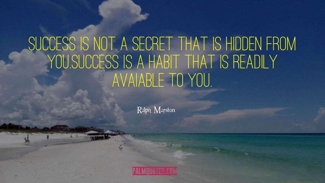 Ralph Marston Quotes: Success is not a secret