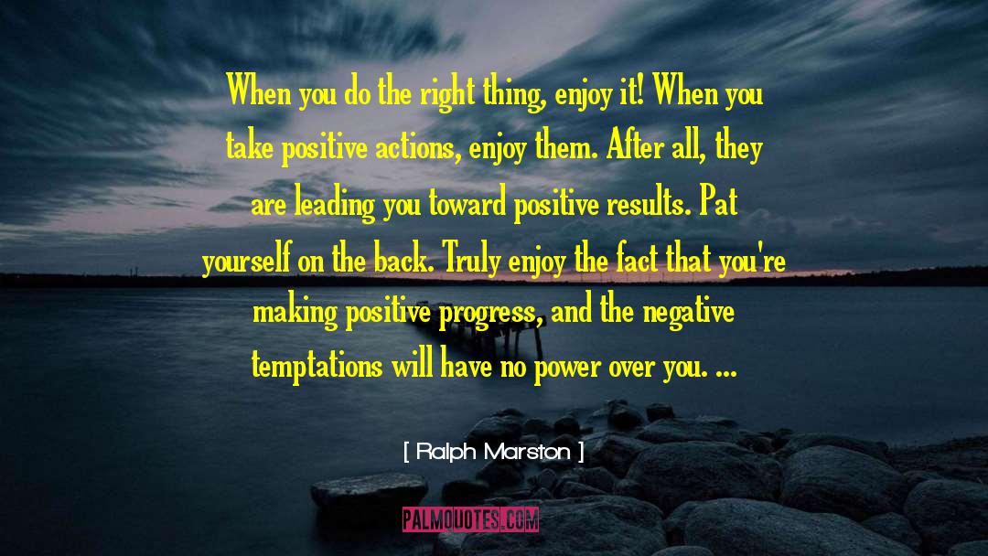 Ralph Marston Quotes: When you do the right