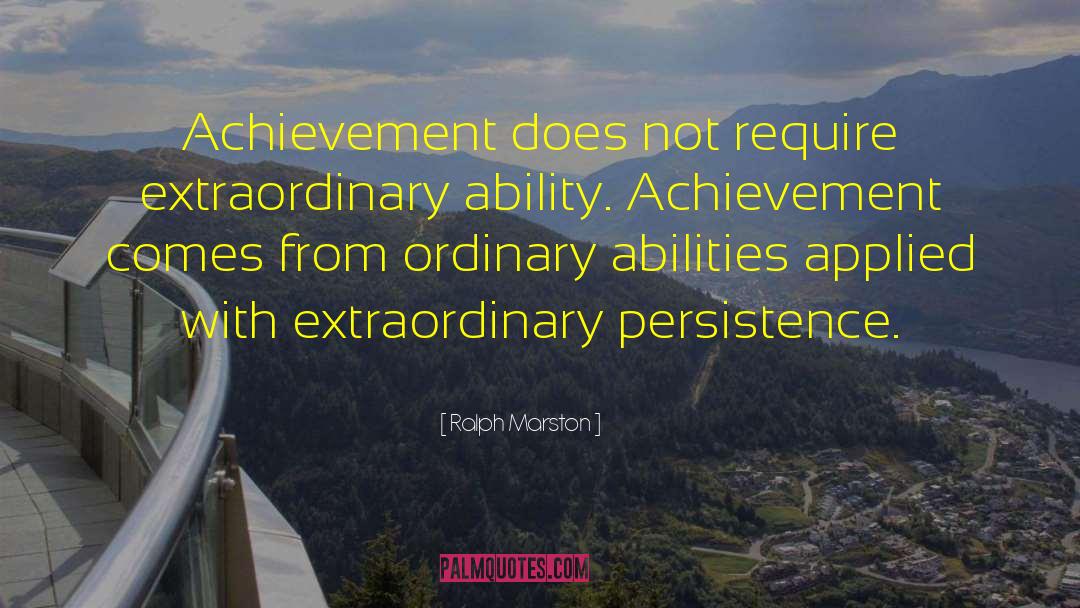 Ralph Marston Quotes: Achievement does not require extraordinary