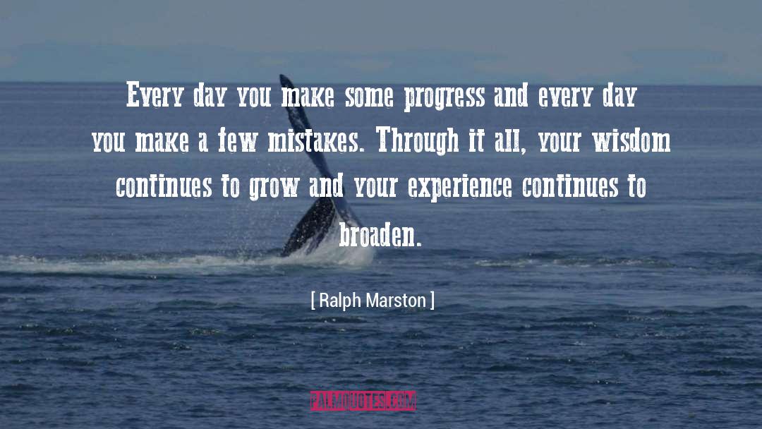 Ralph Marston Quotes: Every day you make some