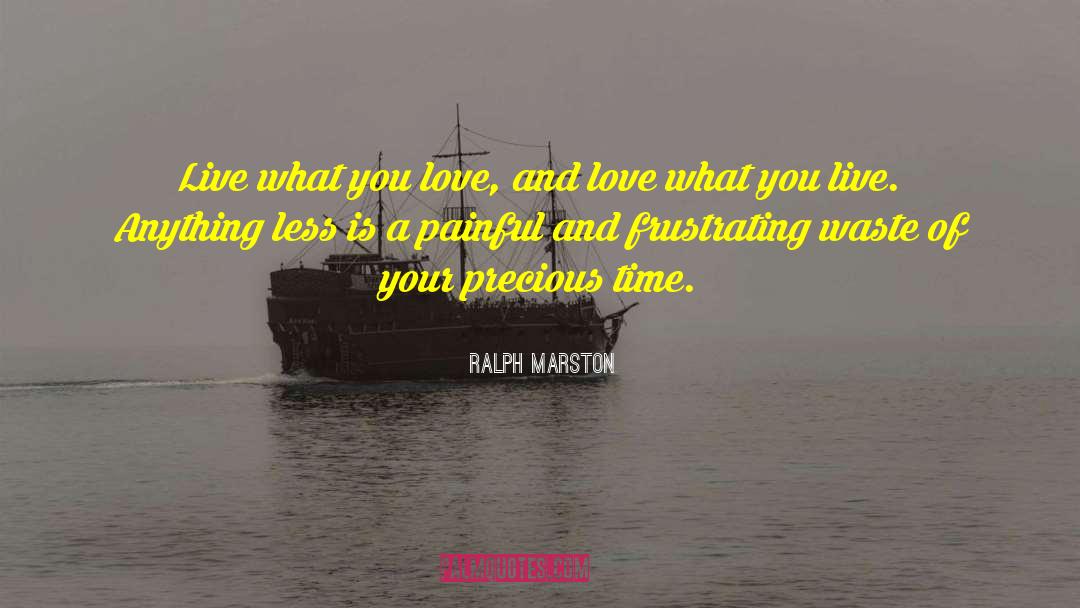 Ralph Marston Quotes: Live what you love, and