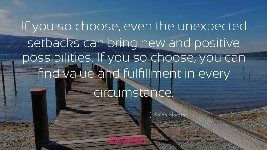 Ralph Marston Quotes: If you so choose, even