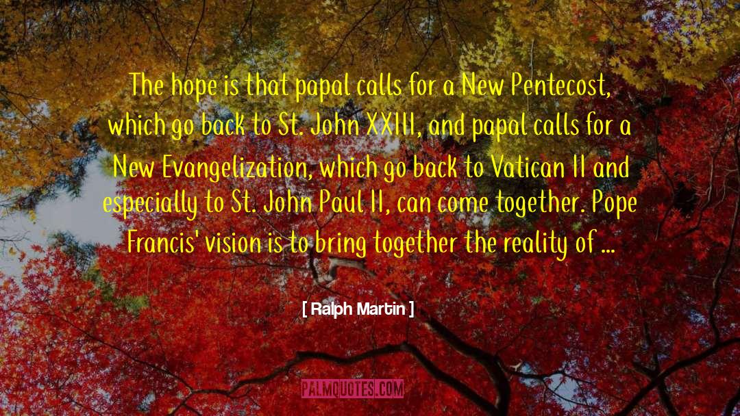 Ralph Martin Quotes: The hope is that papal