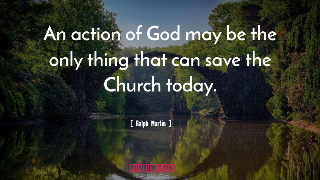 Ralph Martin Quotes: An action of God may