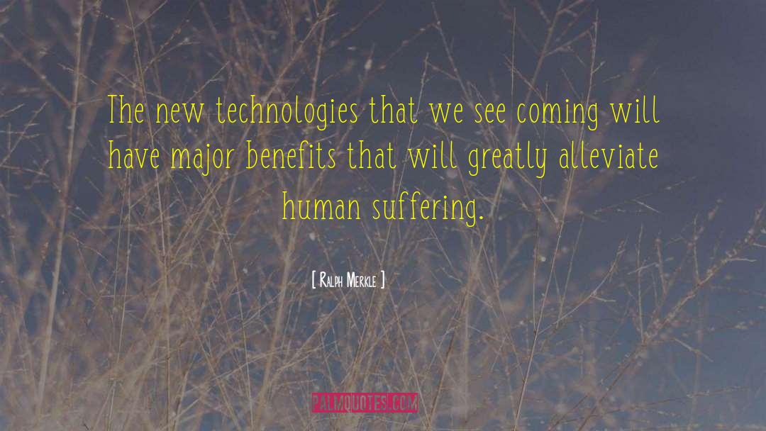 Ralph Merkle Quotes: The new technologies that we