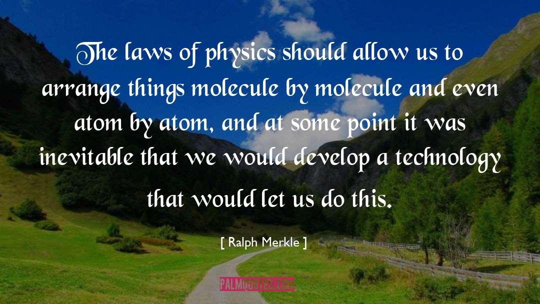 Ralph Merkle Quotes: The laws of physics should