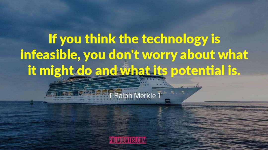 Ralph Merkle Quotes: If you think the technology