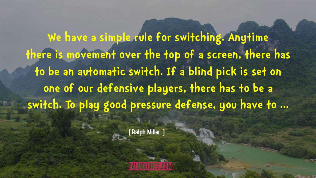 Ralph Miller Quotes: We have a simple rule