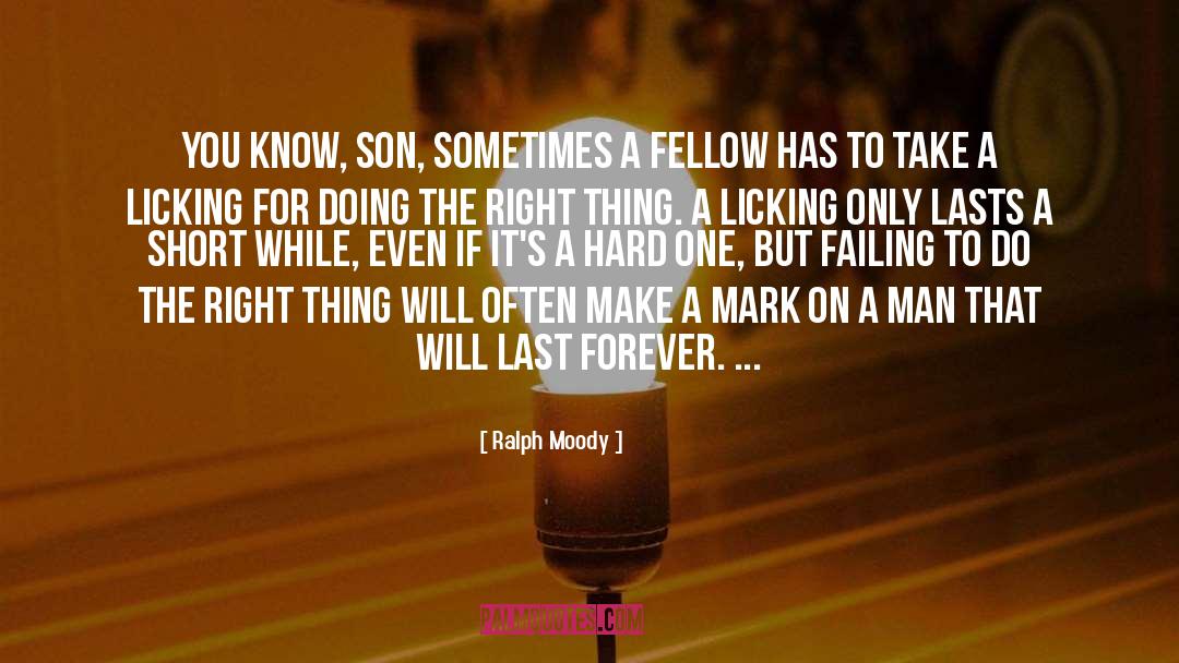 Ralph Moody Quotes: You know, Son, sometimes a