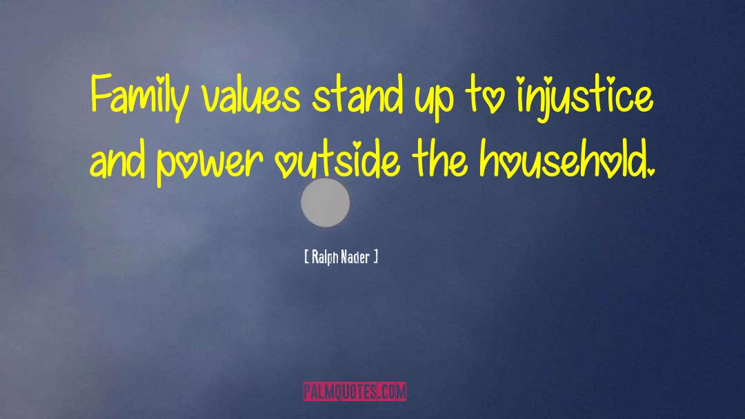 Ralph Nader Quotes: Family values stand up to