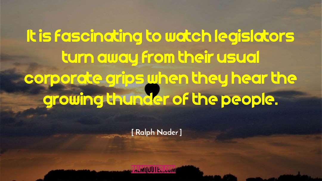 Ralph Nader Quotes: It is fascinating to watch