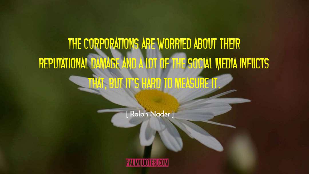 Ralph Nader Quotes: The corporations are worried about