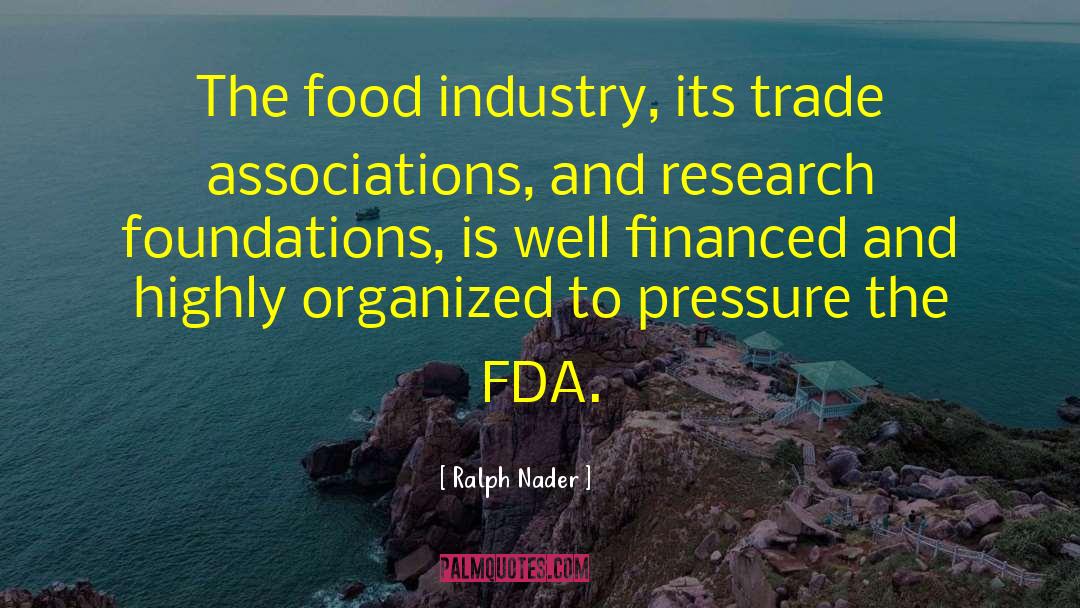Ralph Nader Quotes: The food industry, its trade