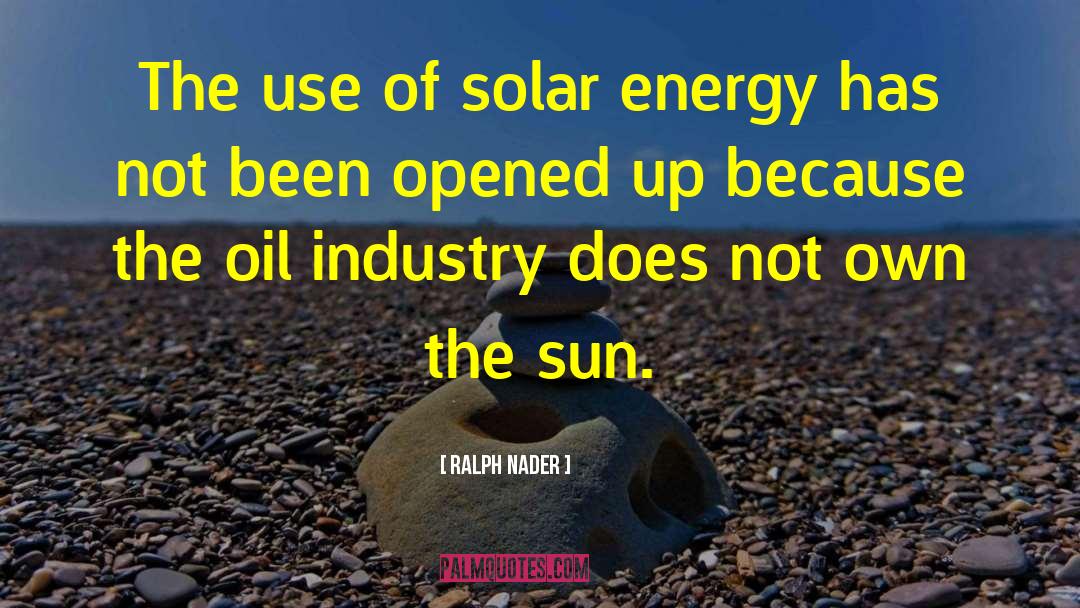 Ralph Nader Quotes: The use of solar energy