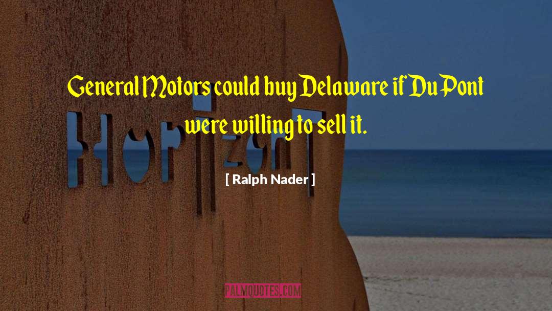 Ralph Nader Quotes: General Motors could buy Delaware