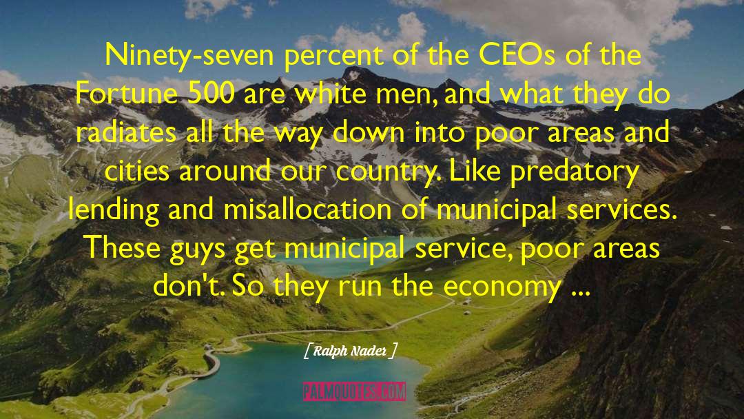 Ralph Nader Quotes: Ninety-seven percent of the CEOs