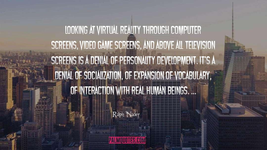 Ralph Nader Quotes: Looking at virtual reality through