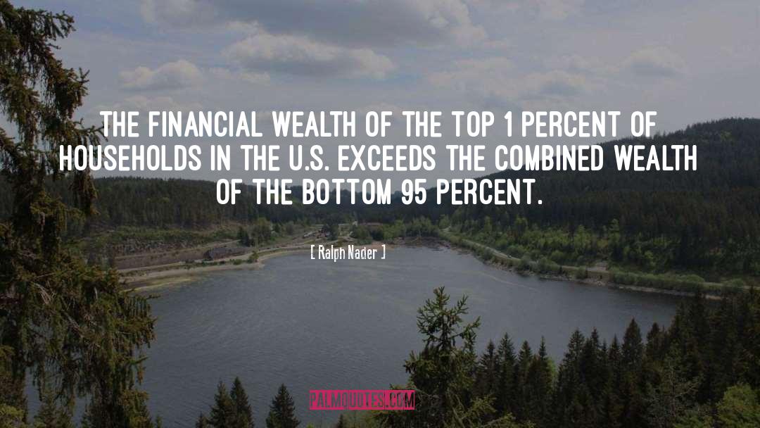 Ralph Nader Quotes: The financial wealth of the