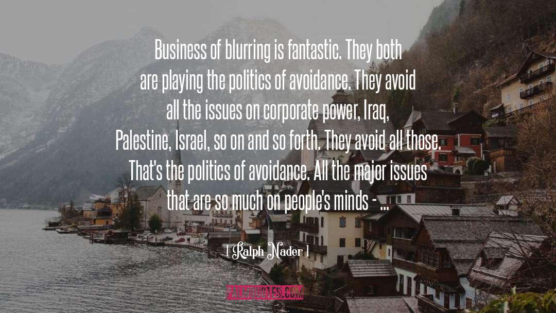 Ralph Nader Quotes: Business of blurring is fantastic.