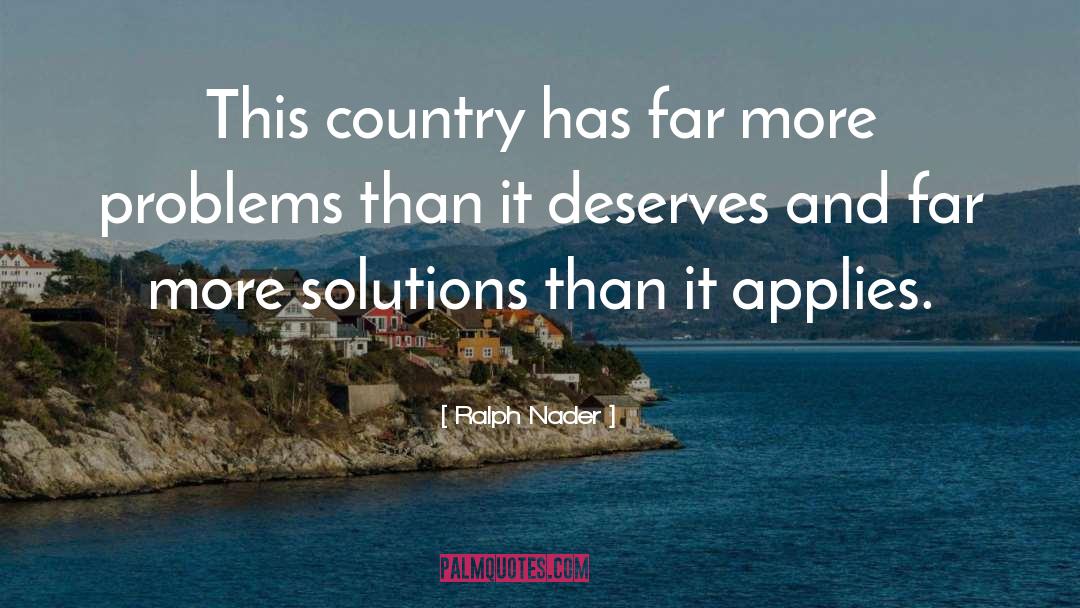 Ralph Nader Quotes: This country has far more