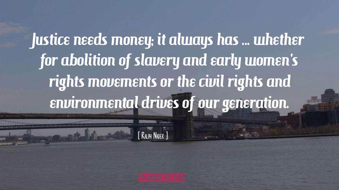 Ralph Nader Quotes: Justice needs money; it always