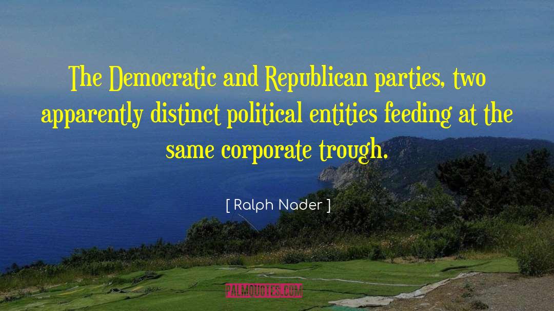 Ralph Nader Quotes: The Democratic and Republican parties,