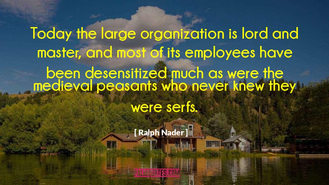 Ralph Nader Quotes: Today the large organization is