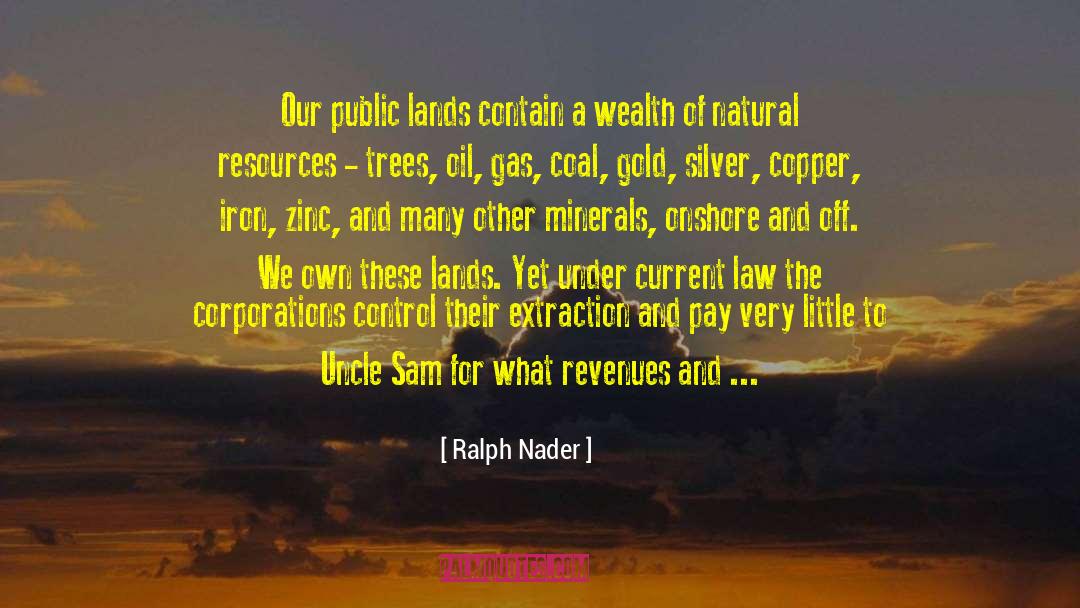 Ralph Nader Quotes: Our public lands contain a