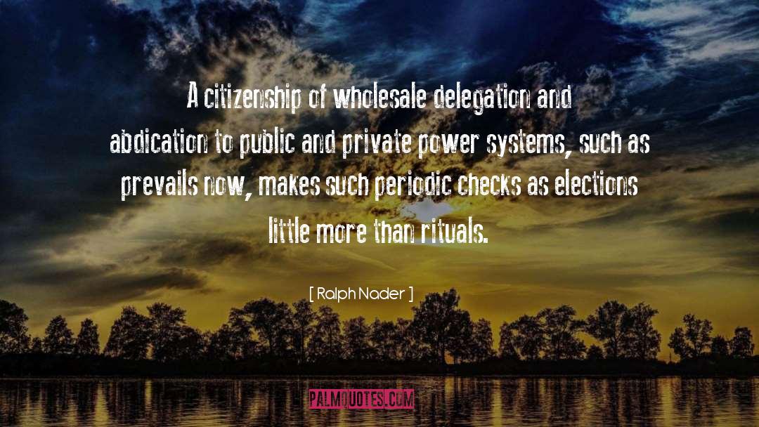 Ralph Nader Quotes: A citizenship of wholesale delegation