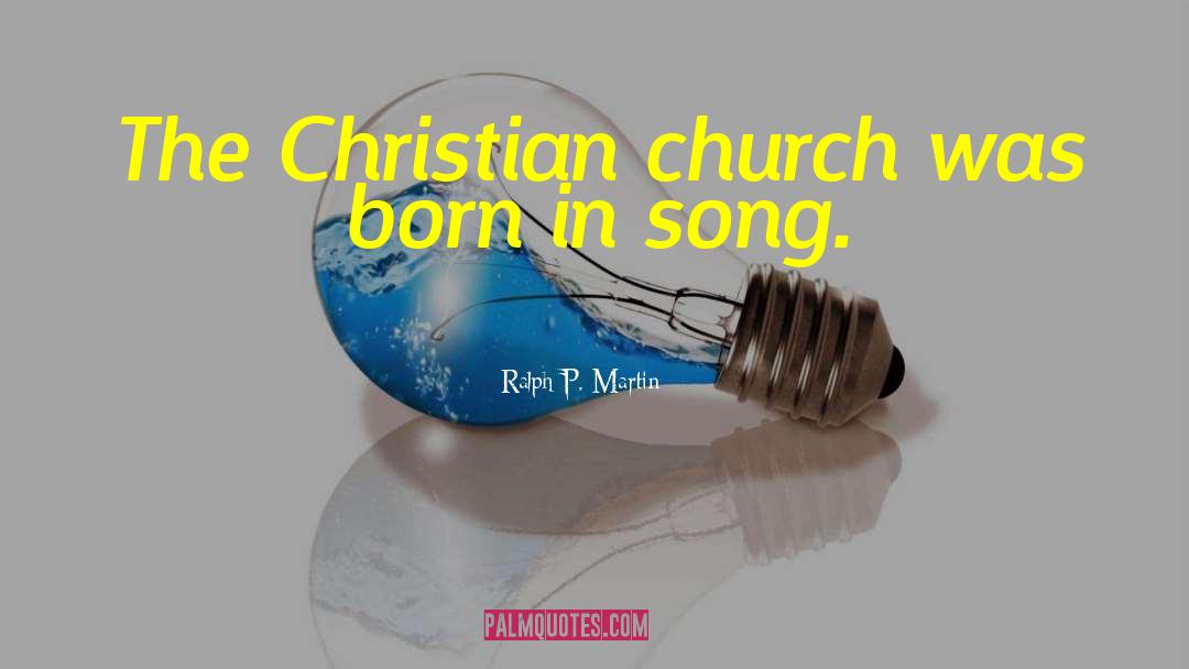 Ralph P. Martin Quotes: The Christian church was born