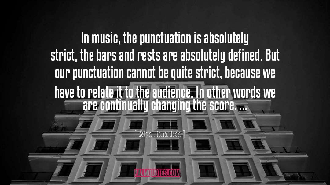 Ralph Richardson Quotes: In music, the punctuation is