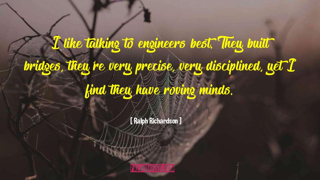 Ralph Richardson Quotes: I like talking to engineers