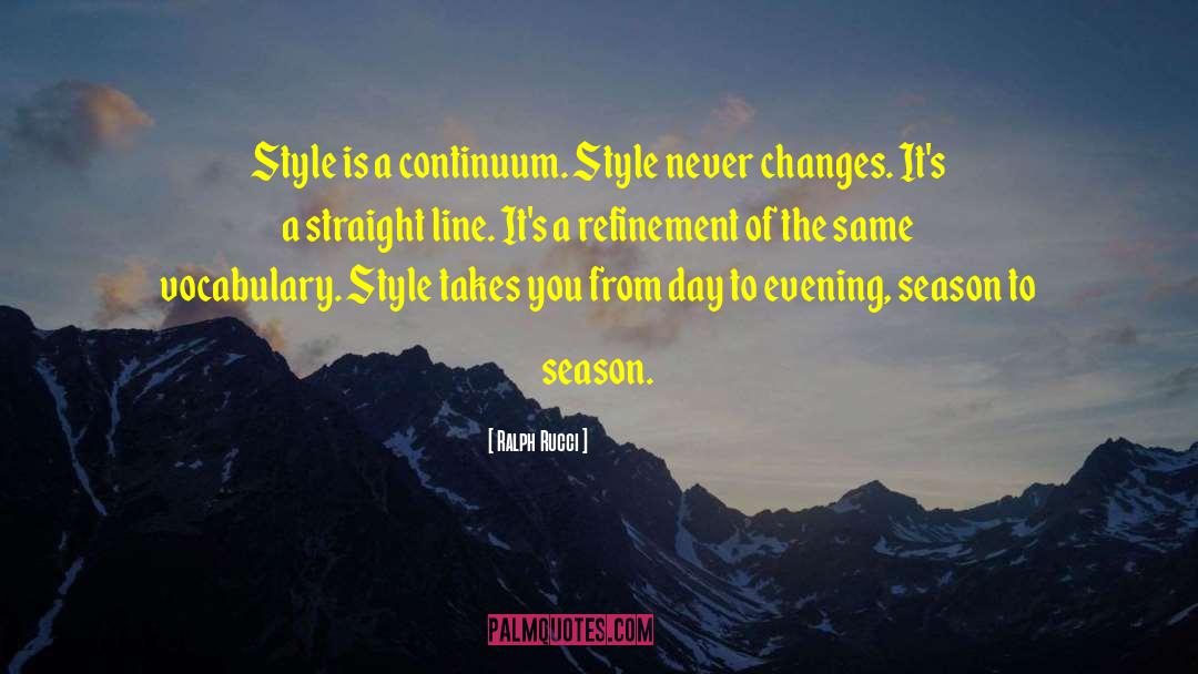 Ralph Rucci Quotes: Style is a continuum. Style